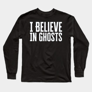 I Believe In Ghosts Long Sleeve T-Shirt